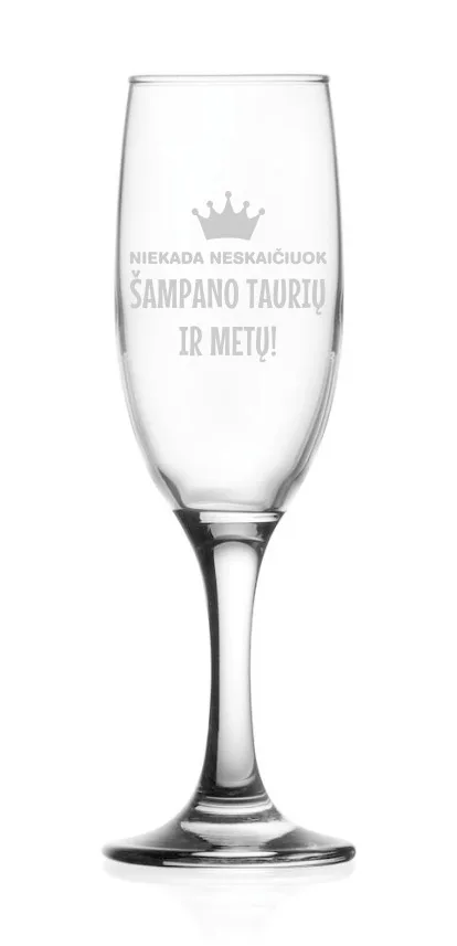 Stiklinė taurė šampanui „Niekada neskaičiuok šampano taurių ir metų“