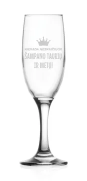 Stiklinė taurė šampanui „Niekada neskaičiuok šampano taurių ir metų“